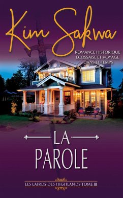La Parole: romance historique écossaise et voyage dans le temps (Les Lairds des Highlands, #3) (eBook, ePUB) - Sakwa, Kim La Parole: romance historique écossaise et voyage dans le temps (Les Lairds des Highlands, #3) (eBook, ePUB) - Sakwa, Kim