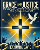 Grace and Justice:The Gospel of Salvation, Social Liberation, and Christian Pacifism (eBook, ePUB) Grace and Justice:The Gospel of Salvation, Social Liberation, and Christian Pacifism (eBook, ePUB)