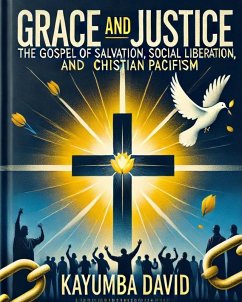 Cover Grace and Justice:The Gospel of Salvation, Social Liberation, and Christian Pacifism (eBook, ePUB)