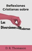 Reflexiones Cristianas sobre las Diversiones Modernas (eBook, ePUB) Reflexiones Cristianas sobre las Diversiones Modernas (eBook, ePUB)