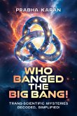 Who Banged the Big Bang! (eBook, ePUB) Who Banged the Big Bang! (eBook, ePUB)