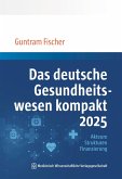 Das deutsche Gesundheitswesen kompakt 2025 (eBook, PDF) Das deutsche Gesundheitswesen kompakt 2025 (eBook, PDF)