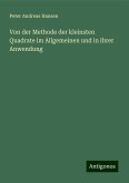 Von der Methode der kleinsten Quadrate im Allgemeinen und in ihrer Anwendung Von der Methode der kleinsten Quadrate im Allgemeinen und in ihrer Anwendung
