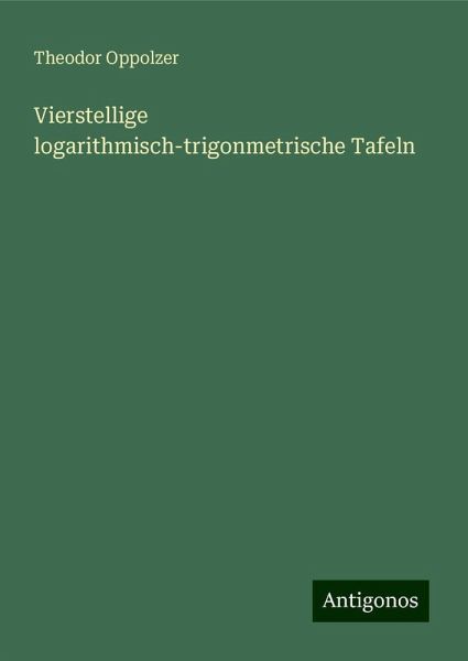 Vierstellige logarithmisch-trigonmetrische Tafeln Vierstellige logarithmisch-trigonmetrische Tafeln