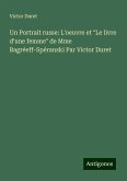 Un Portrait russe: L'oeuvre et "Le livre d'une femme" de Mme Bagréeff-Spéranski Par Victor Duret Un Portrait russe: L'oeuvre et "Le livre d'une femme" de Mme Bagréeff-Spéranski Par Victor Duret