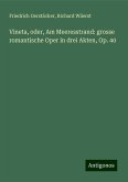 Vineta, oder, Am Meeresstrand: grosse romantische Oper in drei Akten, Op. 40 Vineta, oder, Am Meeresstrand: grosse romantische Oper in drei Akten, Op. 40