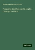 Vermischte Schriften zur Philosophie, Theologie und Ethik Vermischte Schriften zur Philosophie, Theologie und Ethik