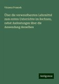 Über die verwendbarsten Lehrmittel zum ersten Unterrichte im Rechnen, nebst Andeutungen über die Anwendung derselben Über die verwendbarsten Lehrmittel zum ersten Unterrichte im Rechnen, nebst Andeutungen über die Anwendung derselben
