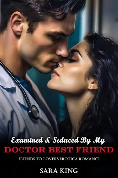 Cover Examined & Seduced By My Doctor Best Friend: Friends To Lovers Erotica Romance (Friends With Benefits Erotic Romance, #1) (eBook, ePUB)