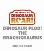 The World of Dinosaur Roar!: Dinosaur Plod! The Brachiosaurus: Book 14 The World of Dinosaur Roar!: Dinosaur Plod! The Brachiosaurus: Book 14