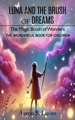 Luna and the Brush of Dreams: The Magic Brush of Wonders (The Wonderful Book for Children) (eBook, ePUB) Cover Luna and the Brush of Dreams: The Magic Brush of Wonders (The Wonderful Book for Children) (eBook, ePUB)