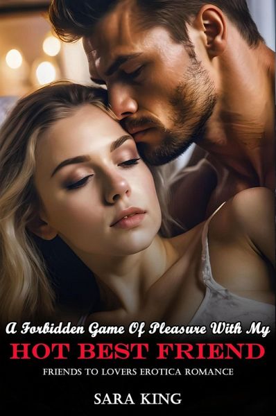 A Forbidden Game Of Pleasure With My Hot Best Friend: Friends To Lovers Erotica Romance (Friends With Benefits Erotic Romance, #2) (eBook, ePUB)