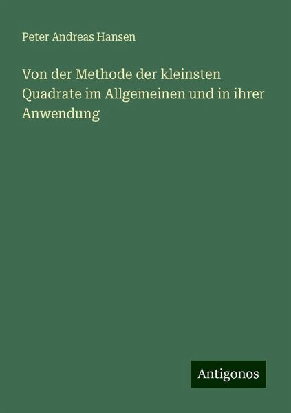 Von der Methode der kleinsten Quadrate im Allgemeinen und in ihrer Anwendung