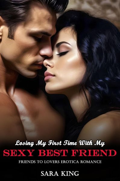 Losing My First Time With My Sexy Best Friend: Friends To Lovers Erotica Romance (Friends With Benefits Erotic Romance, #3) (eBook, ePUB)