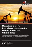 Mangiare e bere Petrolio greggio contro compromissione ematologica Mangiare e bere Petrolio greggio contro compromissione ematologica