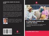 A TERCEIRA IDADE EM COR-DE-ROSA A TERCEIRA IDADE EM COR-DE-ROSA