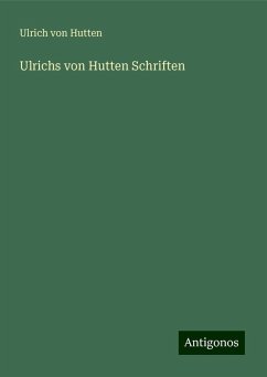 Ulrichs von Hutten Schriften - Hutten, Ulrich Von