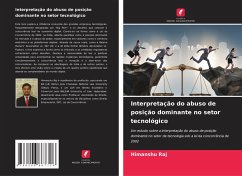 Interpretação do abuso de posição dominante no setor tecnológico - Raj, Himanshu