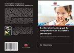 Gestion pharmacologique du comportement en dentisterie pédiatrique