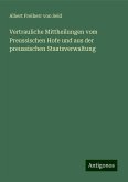 Vertrauliche Mittheilungen vom Preussischen Hofe und aus der preussischen Staatsverwaltung