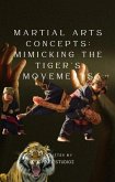 Martial Arts Concepts: Mimicking the Tiger's Movements (eBook, ePUB) Martial Arts Concepts: Mimicking the Tiger's Movements (eBook, ePUB)