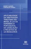 Aplicabilidade da arbitragem tributária no Brasil à luz da experiência portuguesa, da legislação e projetos de lei brasileiros (eBook, ePUB) Aplicabilidade da arbitragem tributária no Brasil à luz da experiência portuguesa, da legislação e projetos de lei brasileiros (eBook, ePUB)