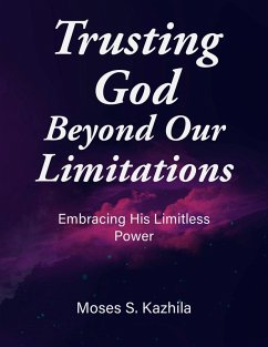 Trusting God Beyond Our Limitations: Embracing His Limitless Power (eBook, ePUB) - Kazhila, Moses