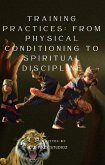 Training Practices: From Physical Conditioning to Spiritual Discipline. (eBook, ePUB) Training Practices: From Physical Conditioning to Spiritual Discipline. (eBook, ePUB)