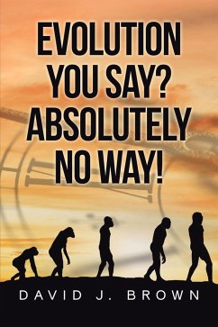 Evolution You Say? Absolutely No Way! (eBook, ePUB) - Brown, David J.