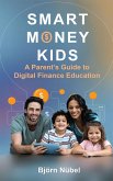 Smart Money Kids: A Parent's Guide to Digital Finance Education (eBook, ePUB) Smart Money Kids: A Parent's Guide to Digital Finance Education (eBook, ePUB)