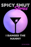 I Banged The Nanny (Spicy Smut Stories) (eBook, ePUB)