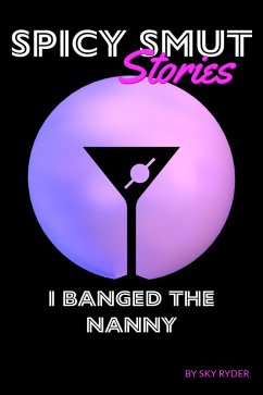 I Banged The Nanny (Spicy Smut Stories) (eBook, ePUB) - Ryder, Sky