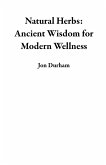 Natural Herbs: Ancient Wisdom for Modern Wellness (eBook, ePUB)