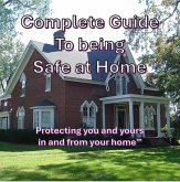 Complete Guide to Being Safe at Home (eBook, ePUB) Complete Guide to Being Safe at Home (eBook, ePUB)