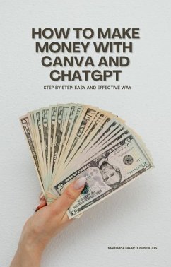 How to Make Money with Canva and ChatGPT (eBook, ePUB) - Ugarte, Maria Pia