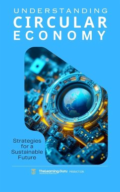 Understanding The Circular Economy: Strategies for a Sustainable Future (eBook, ePUB) - TheLearning. Guru; Pereira, Clement