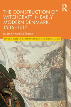 The Construction of Witchcraft in Early Modern Denmark, 1536-1617 (eBook, ePUB) - Kallestrup, Louise Nyholm