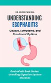 Understanding Esophagitis: Causes, Symptoms, and Treatment Options (GastroPath: Unveiling Digestive System Diseases, #2) (eBook, ePUB) Understanding Esophagitis: Causes, Symptoms, and Treatment Options (GastroPath: Unveiling Digestive System Diseases, #2) (eBook, ePUB)