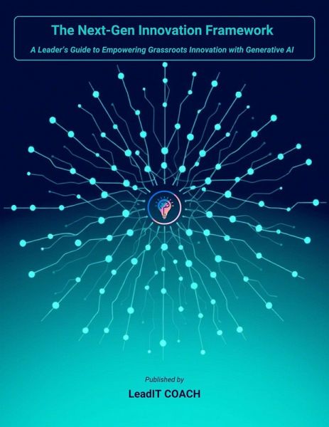 The Next-Gen Innovation Framework : A Leader's Guide to Empowering Grassroots Innovation with Generative AI (eBook, ePUB) The Next-Gen Innovation Framework : A Leader's Guide to Empowering Grassroots Innovation with Generative AI (eBook, ePUB)
