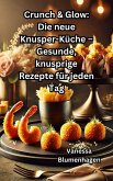 Crunch & Glow: Die neue Knusper-Küche - Gesunde, knusprige Rezepte für jeden Tag (eBook, ePUB) Crunch & Glow: Die neue Knusper-Küche - Gesunde, knusprige Rezepte für jeden Tag (eBook, ePUB)