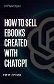 How to Sell Ebooks created with ChatGPT (eBook, ePUB) How to Sell Ebooks created with ChatGPT (eBook, ePUB)