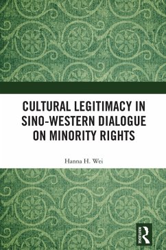 Cultural Legitimacy in Sino-Western Dialogue on Minority Rights (eBook, ePUB) - Wei, Hanna H.