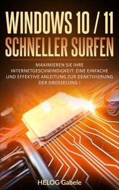 Windows 10/11 Internet beschleunigen - So maximieren Sie Ihre Surfgeschwindigkeit und deaktivieren die Drosselung! (eBook, ePUB) - Graf, Storysculptres