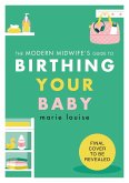 The Modern Midwife's Guide to Birthing Your Baby (eBook, ePUB)