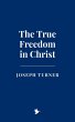 The True Freedom in Christ (eBook, ePUB) - Bild 1