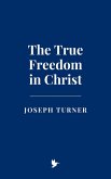 The True Freedom in Christ (eBook, ePUB)