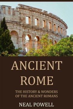 Ancient Rome: The History & Wonders of the Ancient Romans (eBook, ePUB) - Powell, Neal