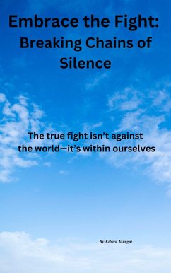 Embrace the Fight: Breaking Chains of Silence (eBook, ePUB) - Mungai, Kibaru