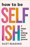 How to Be Selfish (eBook, ePUB) How to Be Selfish (eBook, ePUB)