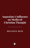Augustine's Influence on Medieval Christian Thought (eBook, ePUB) Augustine's Influence on Medieval Christian Thought (eBook, ePUB)
